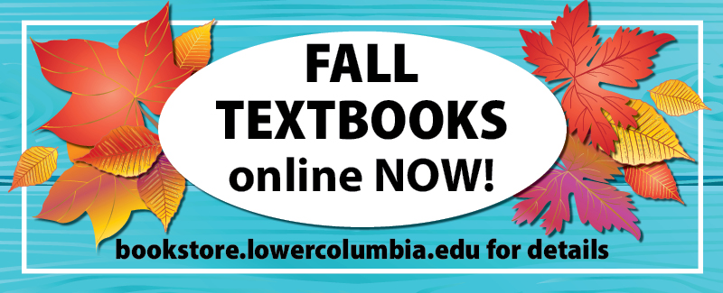 Fall textbooks available now online at bookstore.lowercolumbia.edu